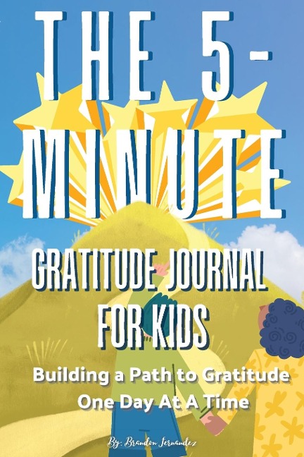 The 5-Minute Gratitude Journal For KIDS: A Daily Journal with Prompts and Drawing Space for Cultivating a Path to Gratitude: A Daily Journal.