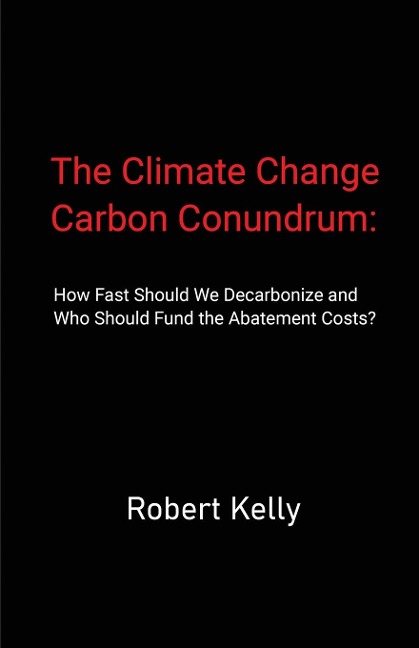 The Climate Change Carbon Conundrum: How Fast Should We Decarbonize and Who Should Fund the Abatement Costs?