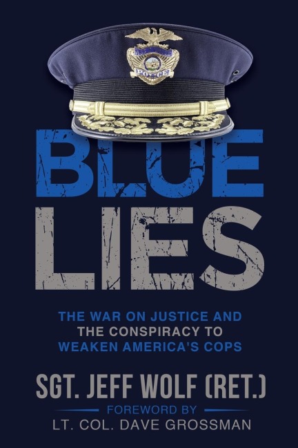 Blue Lies: The War on Justice and the Conspiracy to Weaken Americas Cops