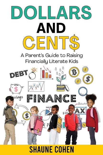 Dollars and Cent$: A Parents Guide to Raising Financially Literate Kids