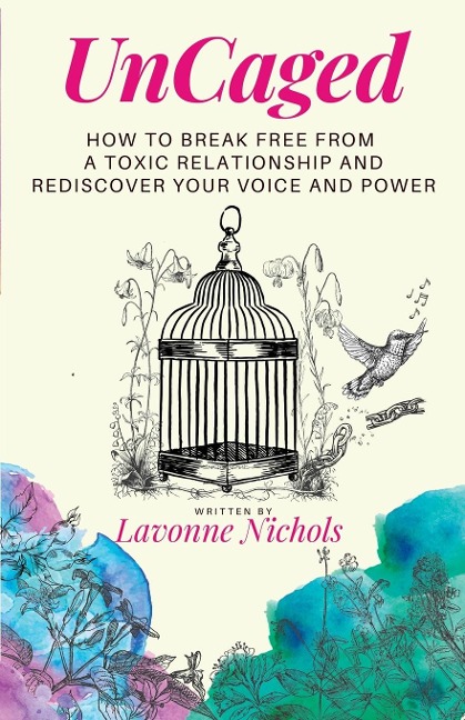 UnCaged: How to Break Free From a Toxic Relationship and Rediscover Your Voice and Power