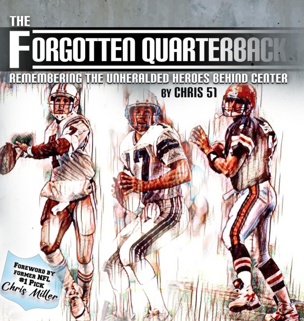 The Forgotten Quarterback: Remembering the Unheralded Heroes Behind Center