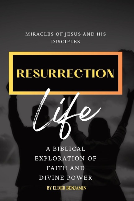 Resurrection Life: Miracles of Jesus and His Disciples
