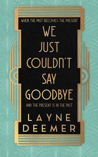 We Just Couldnt Say Goodbye: a time travel romance