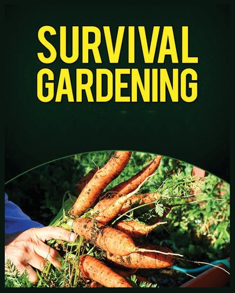Survival Gardening: The Ultimate Guide to Growing Your Own Food in Any Situation