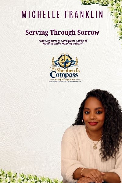 Serving Through Sorrow: The Concurrent Caregivers Guide to Healing While Helping Others