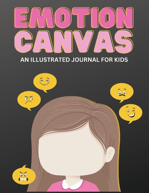 Emotion Canvas Journal: Explore Emotions Through Art 50 Blank Pages with Prompts for Parents Foster Emotional Growth, Creativity, and Self-Expression in Children Ideal for Parents, Teachers, and Therapists