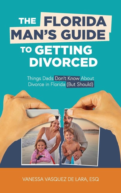 The Florida Mans Guide to Getting Divorced: Things Dads Dont Know About Divorce in Florida (But Should)