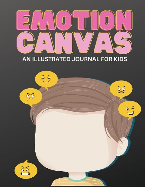 Emotion Canvas Journal: Explore Emotions Through Art 50 Blank Pages with Prompts for Parents Foster Emotional Growth, Creativity, and Self-Expression in Children Ideal for Parents, Teachers, and Therapists