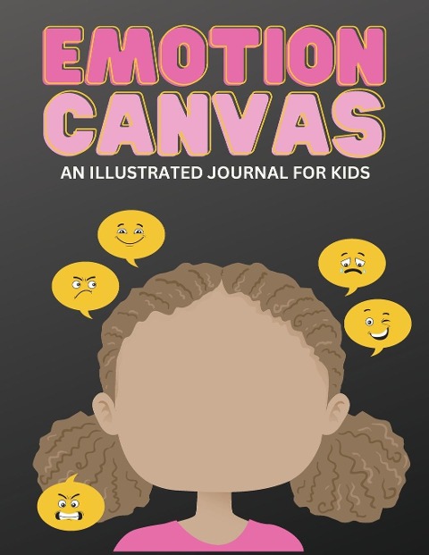 Emotion Canvas Journal: Explore Emotions Through Art 50 Blank Pages with Prompts for Parents Foster Emotional Growth, Creativity, and Self-Expression in Children Ideal for Parents, Teachers, and Therapists