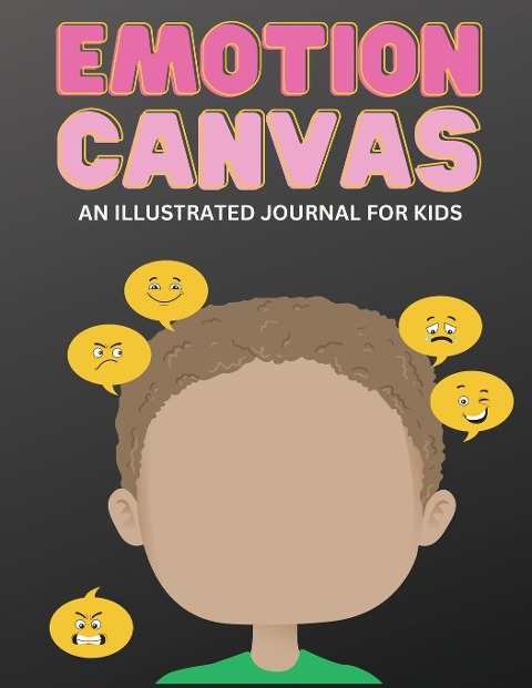 Emotion Canvas Journal: Explore Emotions Through Art 50 Blank Pages with Prompts for Parents Foster Emotional Growth, Creativity, and Self-Expression in Children Ideal for Parents, Teachers, and Therapists