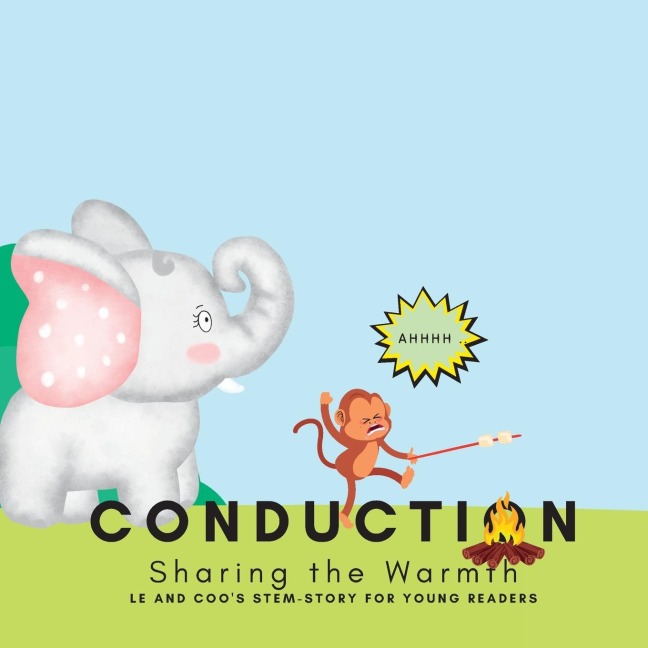 Conduction - Sharing the Warmth: A STEM Story for Young Readers (Perfect book to inspire child's curiosity about science at very young age): LE and COO's STEM-STORY for young readers: LE and COO's STEM-STORY for young readers: Sharing the Warmth