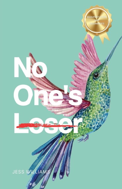 No Ones Loser: How I Mastered the Law of Attraction and You Can, Too
