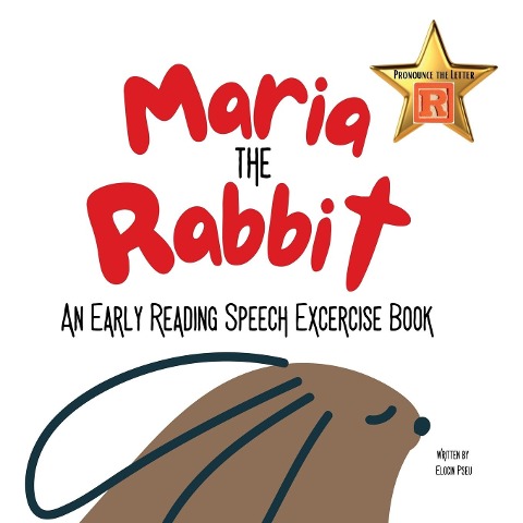 Maria the Rabbit  Pronounce the Letter R: An Early Reading Speech Excercise Book