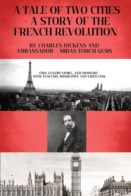 A TALE OF TWO CITIES - A STORY OF THE FRENCH REVOLUTION: Included - Full length Story, and Summary with Analysis, Biography and Video link