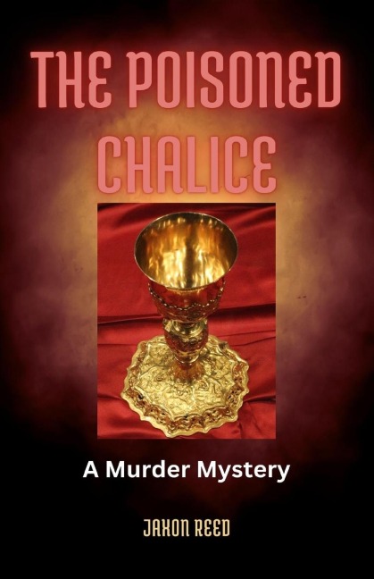 The Poisoned Chalice: A Murder Mystery