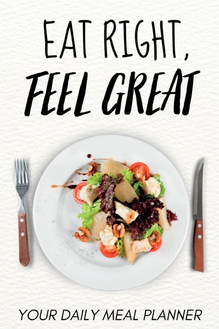 Eat Right, Feel Great: Your Daily Meal Planner