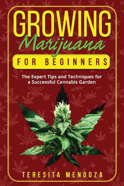 Growing Marijuana for Beginners: The Expert Tips and Techniques for  a Successful Cannabis Garden