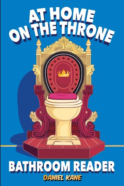 At Home On The Throne Bathroom Reader, A Trivia Book for Adults & Teens: 1,028 Funny, Engrossing, Useless & Interesting Facts About Science, History, Pop Culture & More!