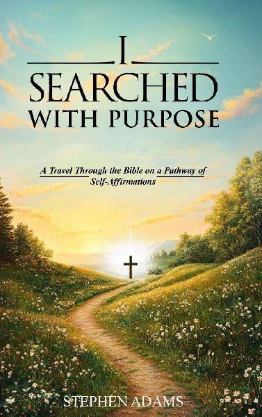 I SEARCHED WITH PURPOSE: A Travel Through the Bible on a Pathway Of Self-Affirmations