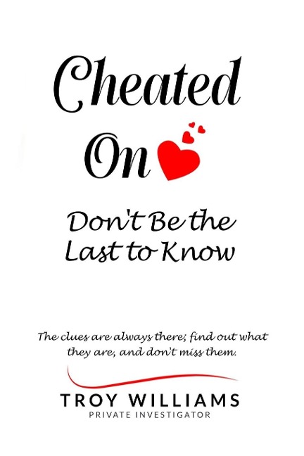 Cheated On Dont Be the Last to Know: The clues are always there...find out what they are, and dont miss them