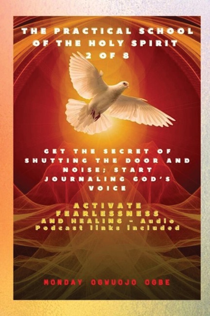 The Practical School of the Holy Spirit - Part 2 of 8 - Journal Gods Voice: Get the Secret of Shutting the door and noise; Start Journaling Gods voice and Activate Fearlessness and Healing