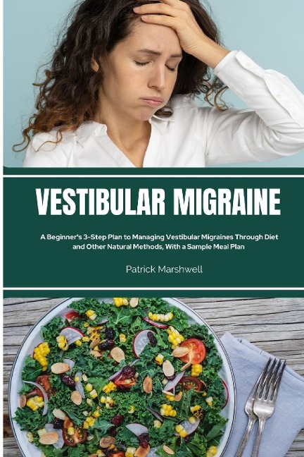 Vestibular Migraine: A Beginners 3-Step Plan to Managing Vestibular Migraines Through Diet and Other Natural Methods, With a Sample Meal Plan