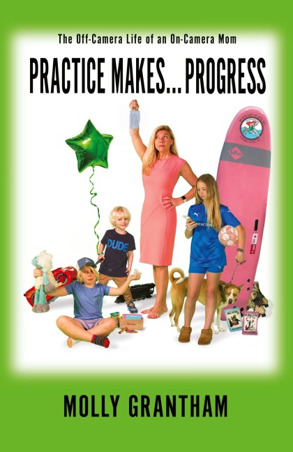 Practices Makes... Progress: The Off-Camera Life of an On-Camera Mom
