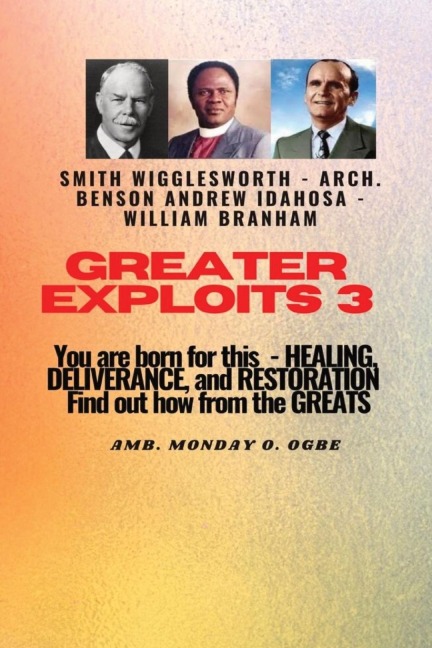 Greater Exploits - 3  You are Born For this - Healing, Deliverance and Restoration: You are Born for This - Healing, Deliverance and Restoration - Find out how from the Greats