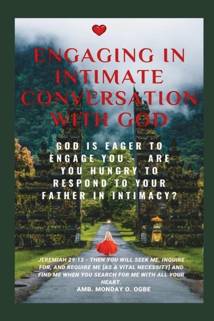 Engaging in Intimate Conversation with God: God is EAGER to ENGAGE YOU -  Are YOU HUNGRY to RESPOND to Your Father in INTIMACY?
