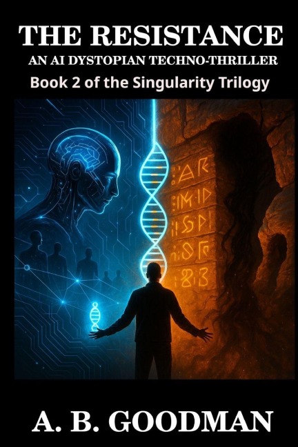 Singularity: THE RESISTANCE: An AI Dystopian Techno-Thriller