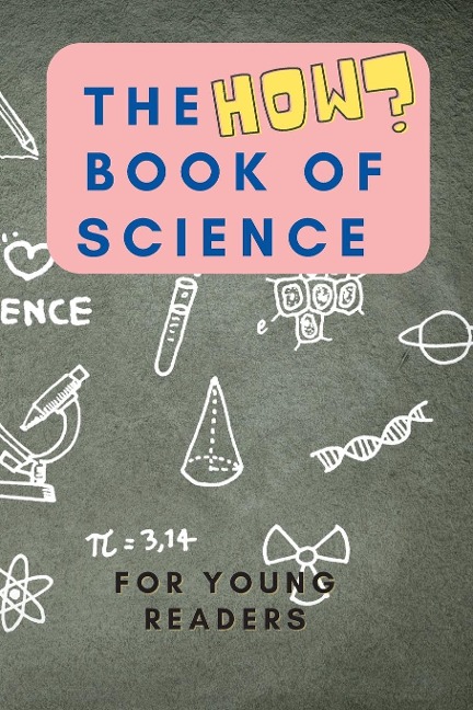 The HOW Book of Science: For Young Readers Aged 6-10 to discover HOW Science works in daily life