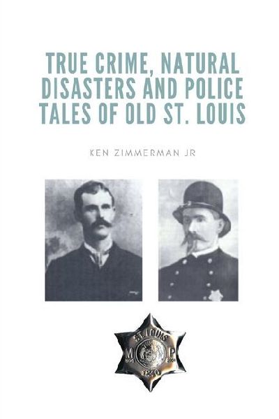 True Crime, Natural Disasters and Police Tales of Old St. Louis