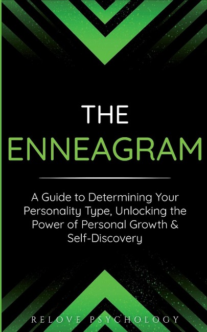 The Enneagram: A Guide to Determining Your Personality Type, Unlocking the Power of Personal Growth & Self-Discovery