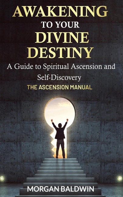 Awakening to your Divine Destiny: The Ascension Manual