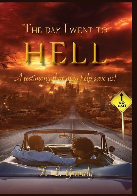 The Day I Went To Hell: A testimony that may help save us!