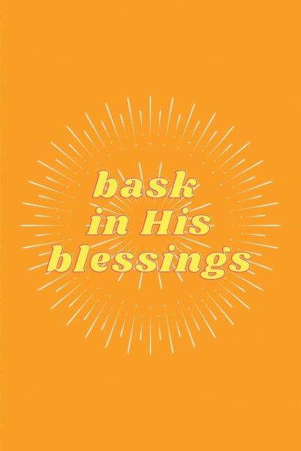 Bask in His Blessings