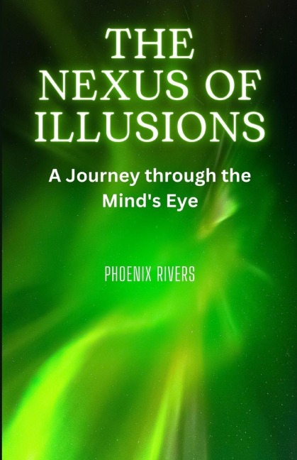 The Nexus of Illusions: A Journey through the Minds Eye