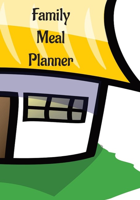 Family Meal Planner: Plan Your Meals For The Week, Family or Personal Planner, Daily Meal Planner, Weekly Meal Planner, Save Time, Breakfast, Lunch, ... Management, (7x 10), 365-Days Meal Planner.