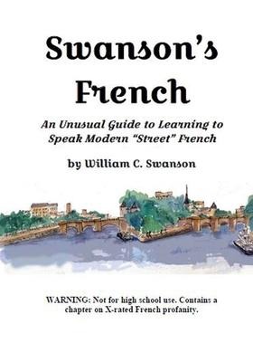 Swansons French: An Unusual Guide to Learning to Speak Modern Street French