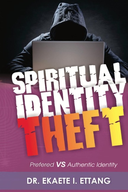 Preferred Verses Authentic Identity: Spiritual Identity Theft Series - Volume 3