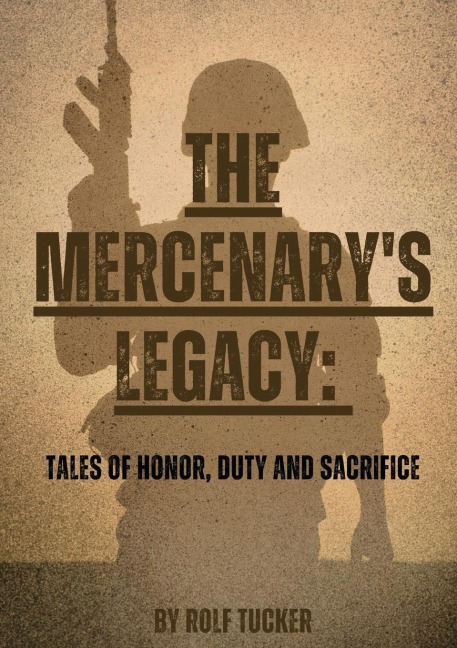 The Mercenarys Legacy: Tales of Honor, Duty and Sacrifice