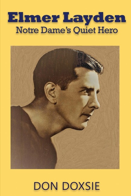Elmer Layden: Notre Dames Quiet Hero