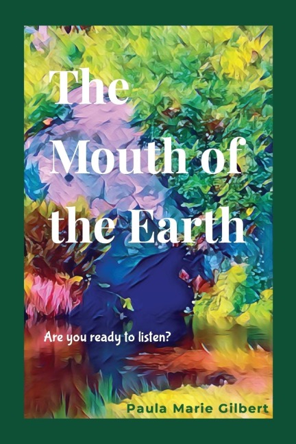 The Mouth of the Earth: Are you ready to listen?
