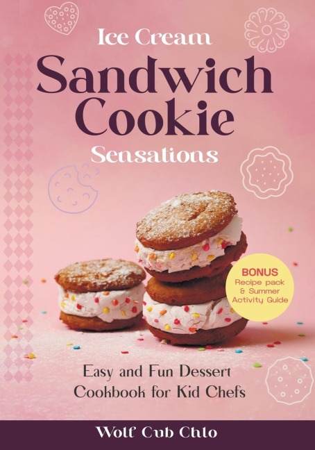 Ice Cream Sandwich Cookie Sensations: Easy and Fun Dessert Cookbook for Kid Chefs