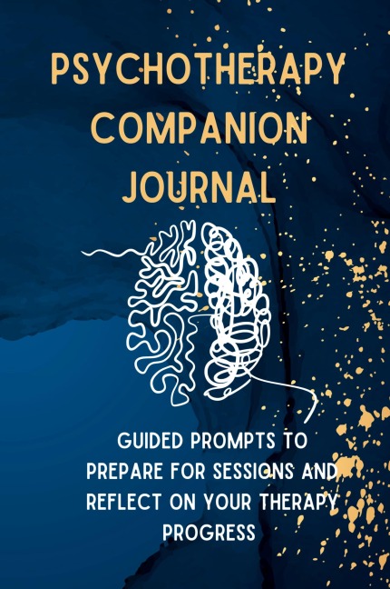 Psychotherapy Companion Journal: Guided Prompts to Prepare for Sessions and Reflect on your Therapy Progress