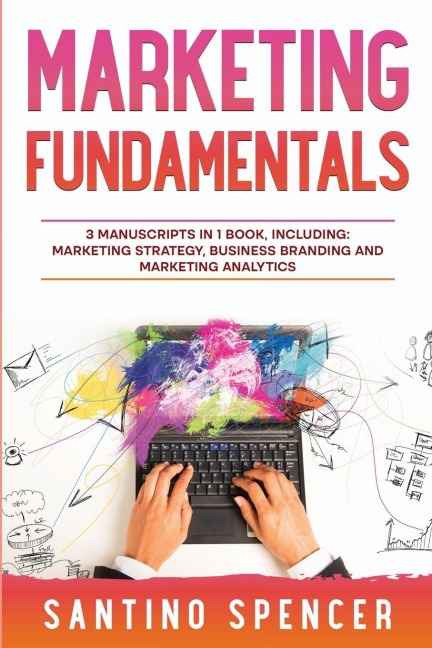 Marketing Fundamentals: 3-in-1 Guide to Master Marketing Strategy, Marketing Research, Advertising & Promotion