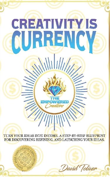 Creativity Is Currency: How to Turn Your Ideas Into Wealth