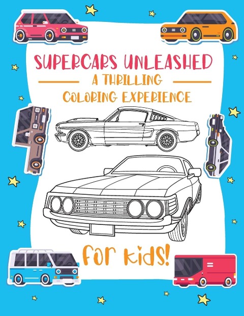 Supercars Unleashed: Explore the World of Exquisite Supercars | Fun for Kids, Car Enthusiasts, and Coloring Aficionados