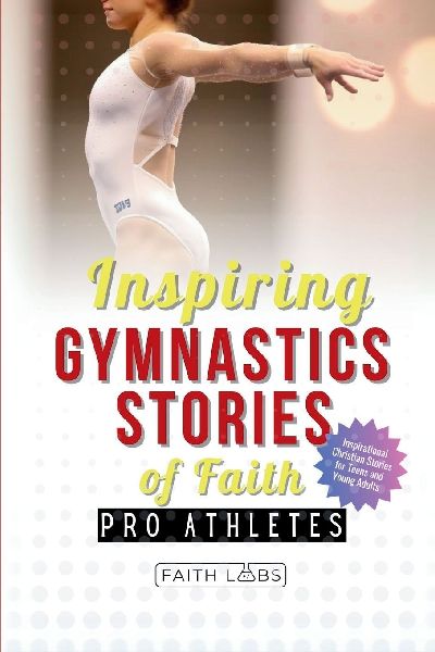 Inspiring Gymnastics Stories of Faith from Pro Athletes: Inspirational Christian Stories for Young Readers